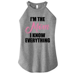 Im The Mom I Know Everything Hilarious Graphic Design Meaningful Gift Women's Perfect Tri Rocker Tank