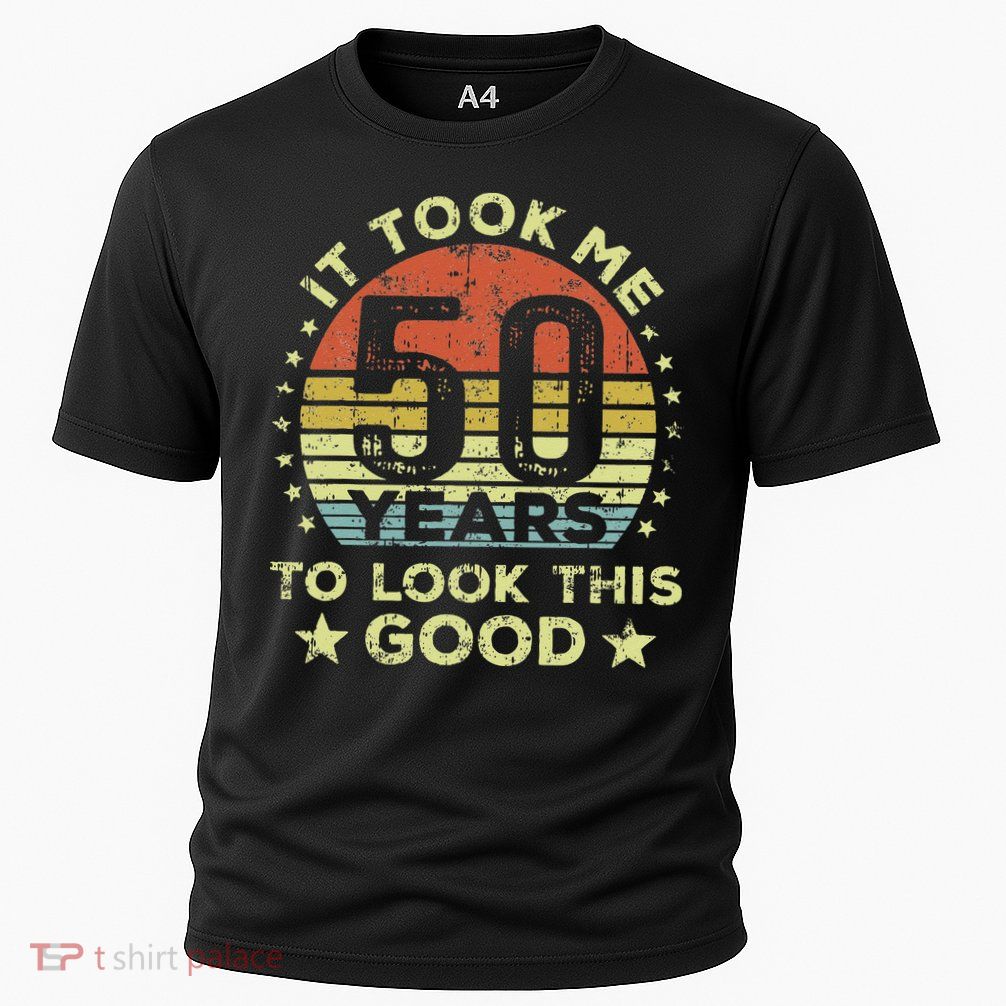 It took me 50 years to look this good 50th Birthday Performance Shirt