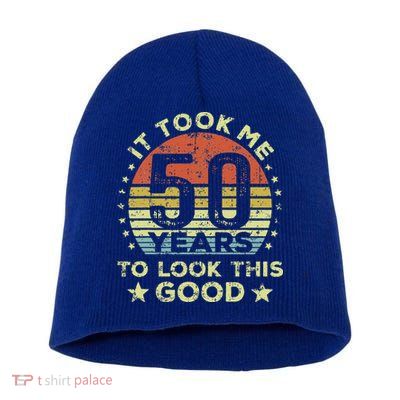 It took me 50 years to look this good 50th Birthday Short Acrylic Beanie