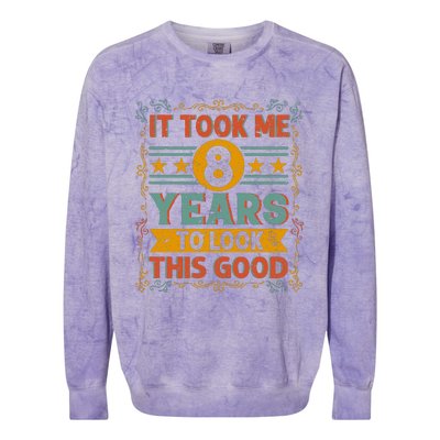 IT TOOK ME 8 YEARS TO LOOK THIS GOOD BIRTHDAY GIFT Colorblast Crewneck Sweatshirt