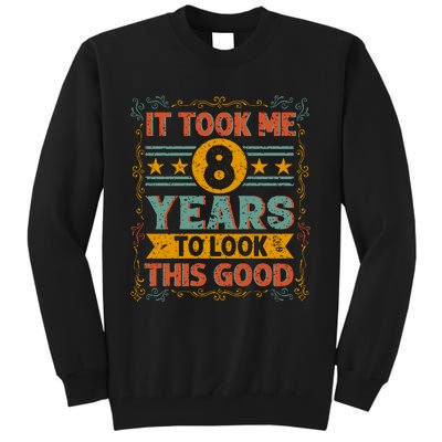 IT TOOK ME 8 YEARS TO LOOK THIS GOOD BIRTHDAY GIFT Tall Sweatshirt