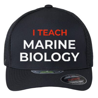 I Teach Marine Biology Funny School Humor Flexfit Unipanel Trucker Cap