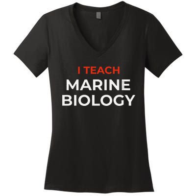 I Teach Marine Biology Funny School Humor Women's V-Neck T-Shirt