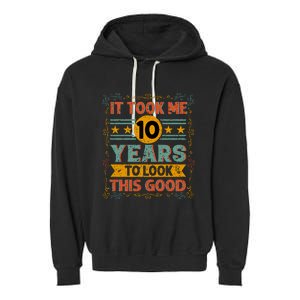 IT TOOK ME 10 YEARS TO LOOK THIS GOOD BIRTHDAY GIFT Garment-Dyed Fleece Hoodie