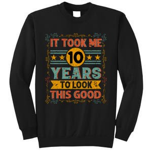 IT TOOK ME 10 YEARS TO LOOK THIS GOOD BIRTHDAY GIFT Sweatshirt