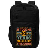 IT TOOK ME 10 YEARS TO LOOK THIS GOOD BIRTHDAY GIFT Impact Tech Backpack