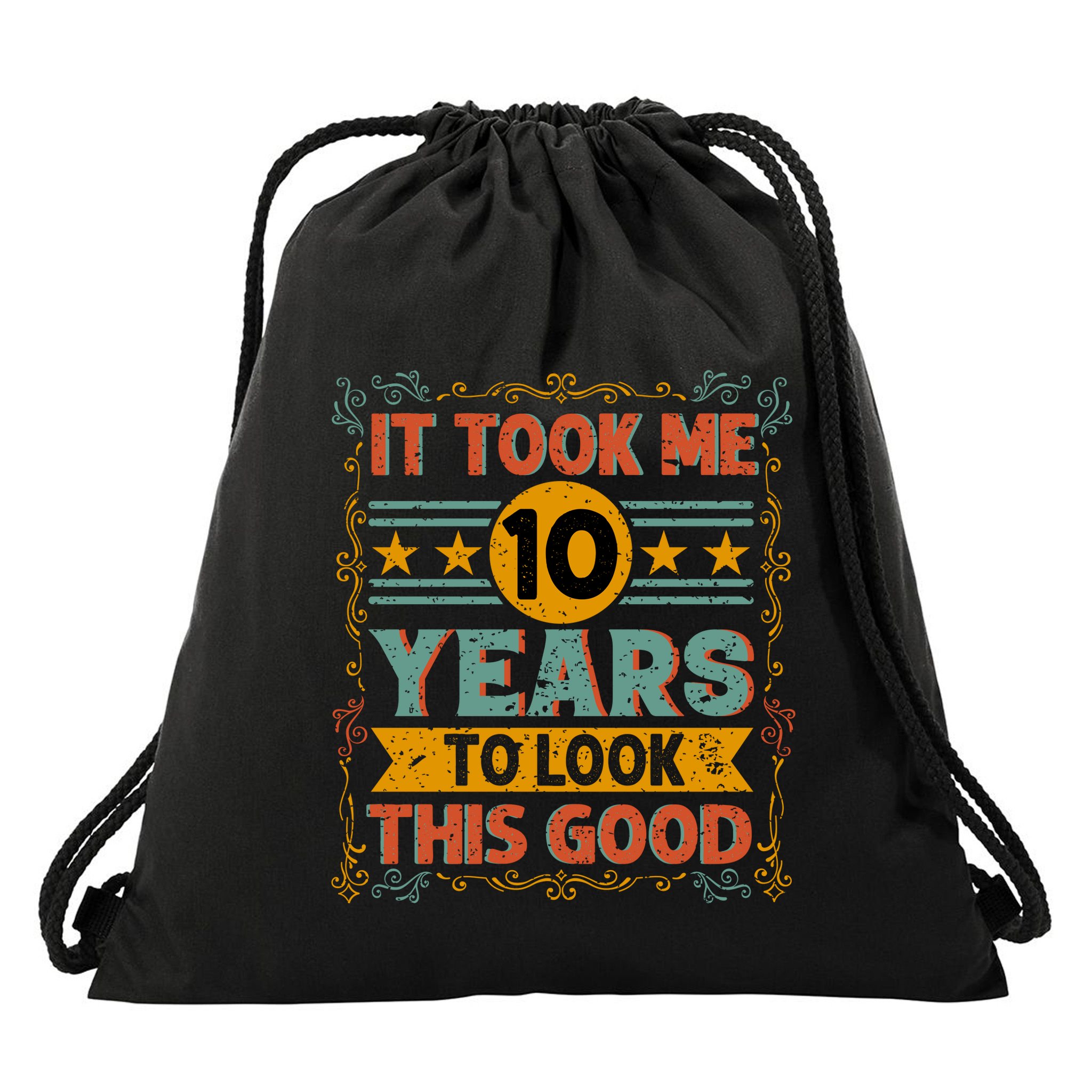 IT TOOK ME 10 YEARS TO LOOK THIS GOOD BIRTHDAY GIFT Drawstring Bag