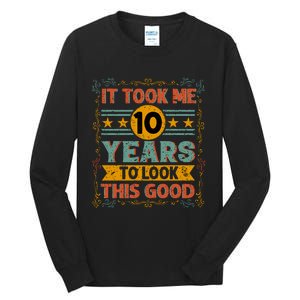 IT TOOK ME 10 YEARS TO LOOK THIS GOOD BIRTHDAY GIFT Tall Long Sleeve T-Shirt