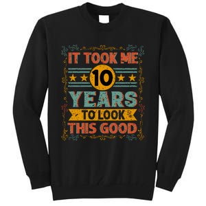 IT TOOK ME 10 YEARS TO LOOK THIS GOOD BIRTHDAY GIFT Tall Sweatshirt