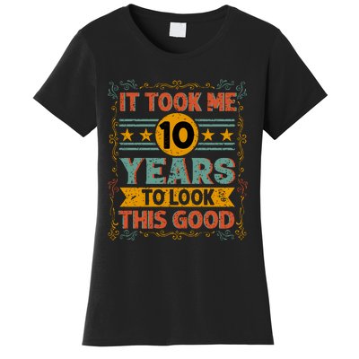 IT TOOK ME 10 YEARS TO LOOK THIS GOOD BIRTHDAY GIFT Women's T-Shirt