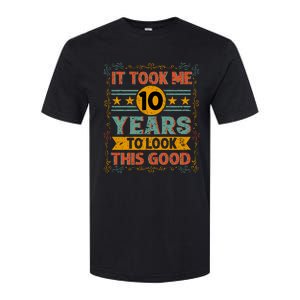 IT TOOK ME 10 YEARS TO LOOK THIS GOOD BIRTHDAY GIFT Softstyle CVC T-Shirt