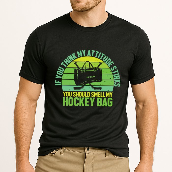 If Think My Attitude Stinks You Should Smell My Hockey Bag Performance Shirt