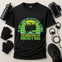 If Think My Attitude Stinks You Should Smell My Hockey Bag Performance Shirt