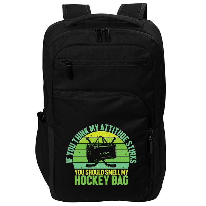 If Think My Attitude Stinks You Should Smell My Hockey Bag Impact Tech Backpack