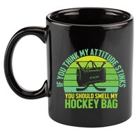 If Think My Attitude Stinks You Should Smell My Hockey Bag 11oz C Handle Ceramic Mug