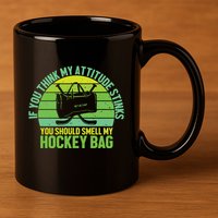 If Think My Attitude Stinks You Should Smell My Hockey Bag 11oz C Handle Ceramic Mug