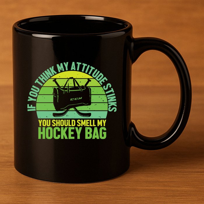 If Think My Attitude Stinks You Should Smell My Hockey Bag 11oz C Handle Ceramic Mug