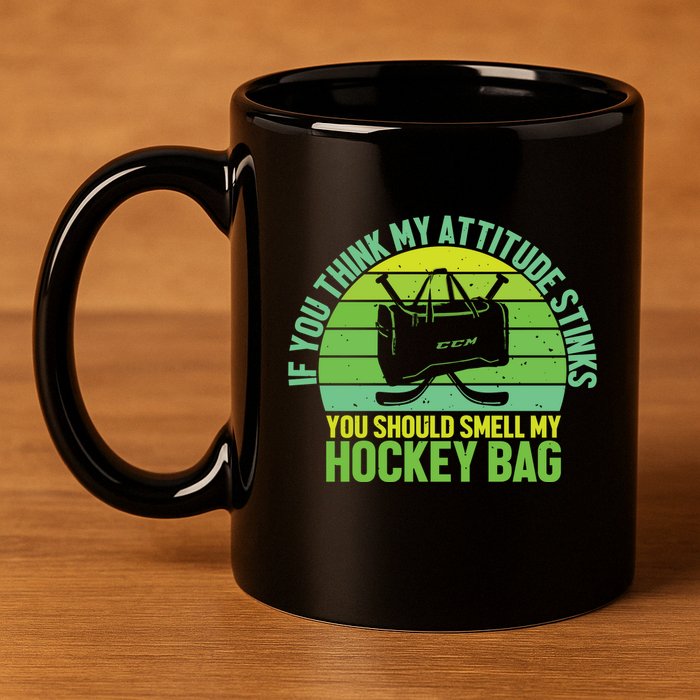 If Think My Attitude Stinks You Should Smell My Hockey Bag 11oz C Handle Ceramic Mug