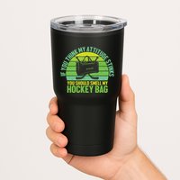 If Think My Attitude Stinks You Should Smell My Hockey Bag Tumbler