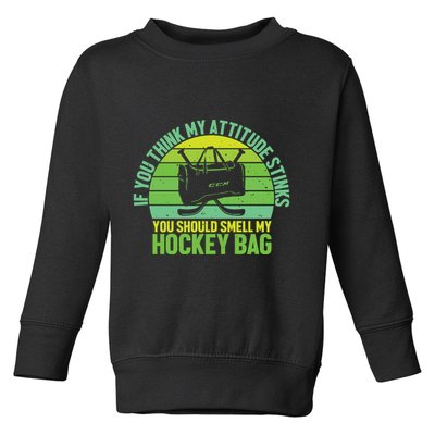 If Think My Attitude Stinks You Should Smell My Hockey Bag Toddler Sweatshirt