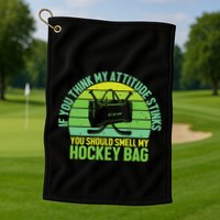 If Think My Attitude Stinks You Should Smell My Hockey Bag Golf Towel