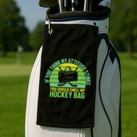 If Think My Attitude Stinks You Should Smell My Hockey Bag Golf Towel
