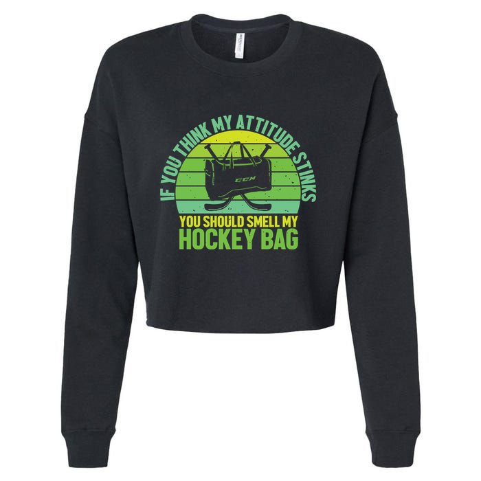 If Think My Attitude Stinks You Should Smell My Hockey Bag Cropped Pullover Crew