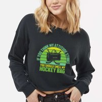 If Think My Attitude Stinks You Should Smell My Hockey Bag Cropped Pullover Crew