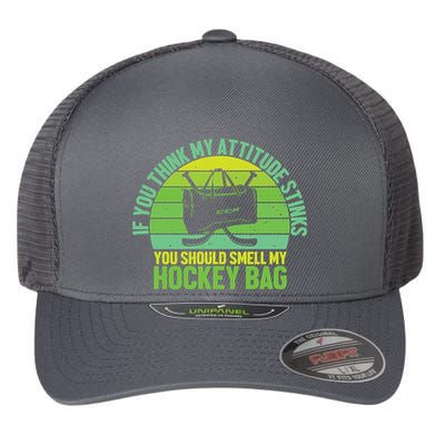 If Think My Attitude Stinks You Should Smell My Hockey Bag Flexfit Unipanel Trucker Cap