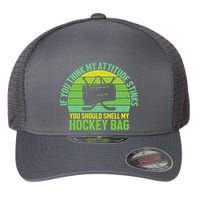 If Think My Attitude Stinks You Should Smell My Hockey Bag Flexfit Unipanel Trucker Cap