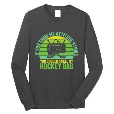 If Think My Attitude Stinks You Should Smell My Hockey Bag Long Sleeve Shirt