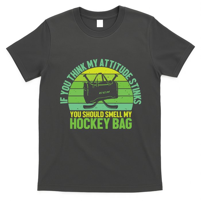 If Think My Attitude Stinks You Should Smell My Hockey Bag T-Shirt