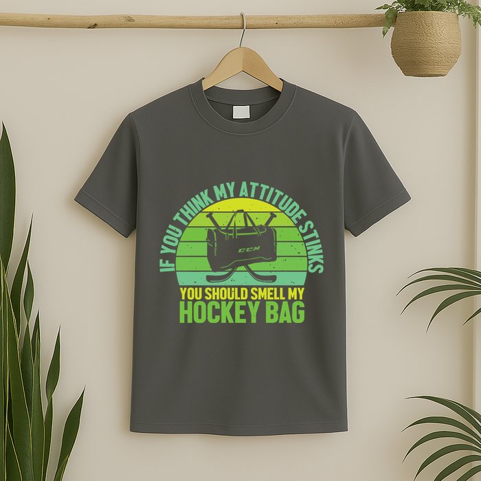 If Think My Attitude Stinks You Should Smell My Hockey Bag T-Shirt