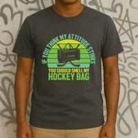 If Think My Attitude Stinks You Should Smell My Hockey Bag T-Shirt
