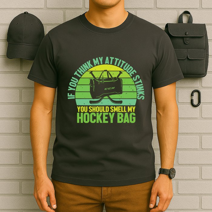 If Think My Attitude Stinks You Should Smell My Hockey Bag T-Shirt