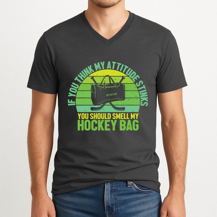 If Think My Attitude Stinks You Should Smell My Hockey Bag V-Neck T-Shirt