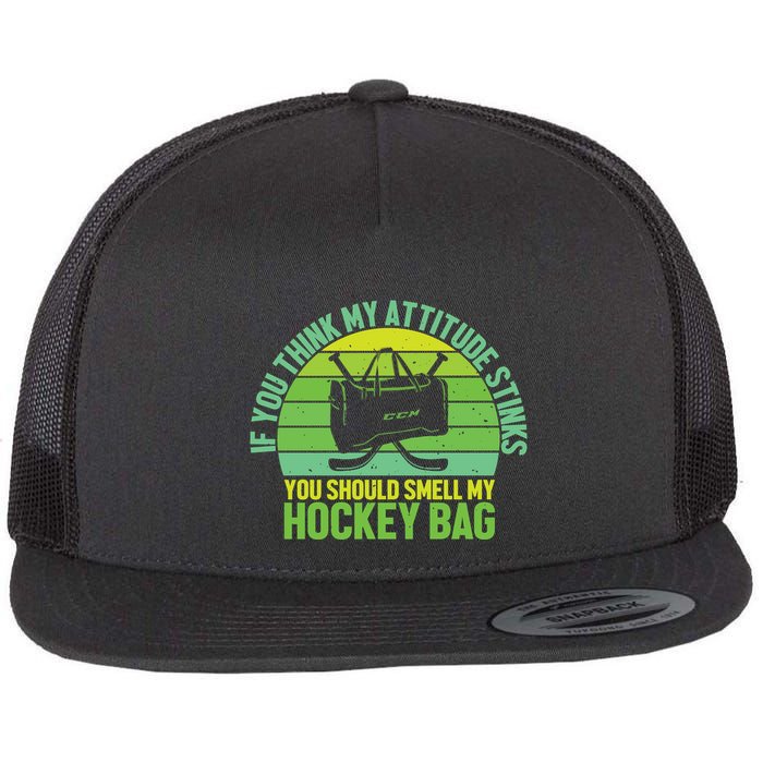 If Think My Attitude Stinks You Should Smell My Hockey Bag Flatbill Hat