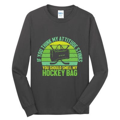 If Think My Attitude Stinks You Should Smell My Hockey Bag Tall Long Sleeve T-Shirt