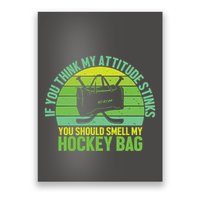 If Think My Attitude Stinks You Should Smell My Hockey Bag Poster