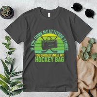 If Think My Attitude Stinks You Should Smell My Hockey Bag Premium T-Shirt