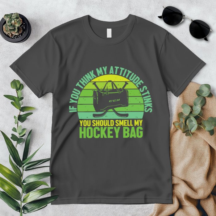 If Think My Attitude Stinks You Should Smell My Hockey Bag Premium T-Shirt