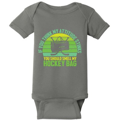 If Think My Attitude Stinks You Should Smell My Hockey Bag Baby Bodysuit