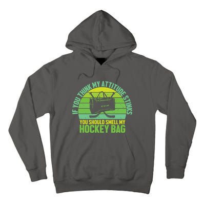 If Think My Attitude Stinks You Should Smell My Hockey Bag Tall Hoodie