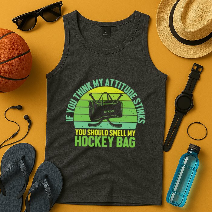 If Think My Attitude Stinks You Should Smell My Hockey Bag Tank Top