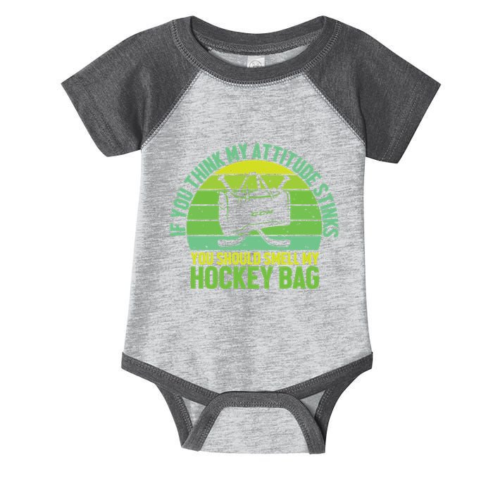 If Think My Attitude Stinks You Should Smell My Hockey Bag Infant Baby Jersey Bodysuit
