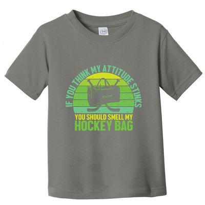 If Think My Attitude Stinks You Should Smell My Hockey Bag Toddler T-Shirt