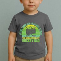 If Think My Attitude Stinks You Should Smell My Hockey Bag Toddler T-Shirt