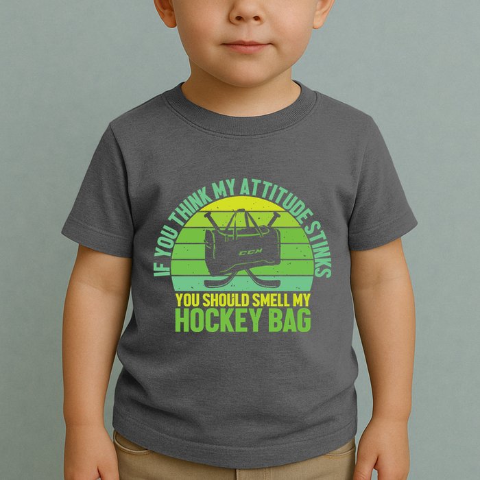 If Think My Attitude Stinks You Should Smell My Hockey Bag Toddler T-Shirt
