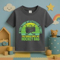 If Think My Attitude Stinks You Should Smell My Hockey Bag Toddler T-Shirt