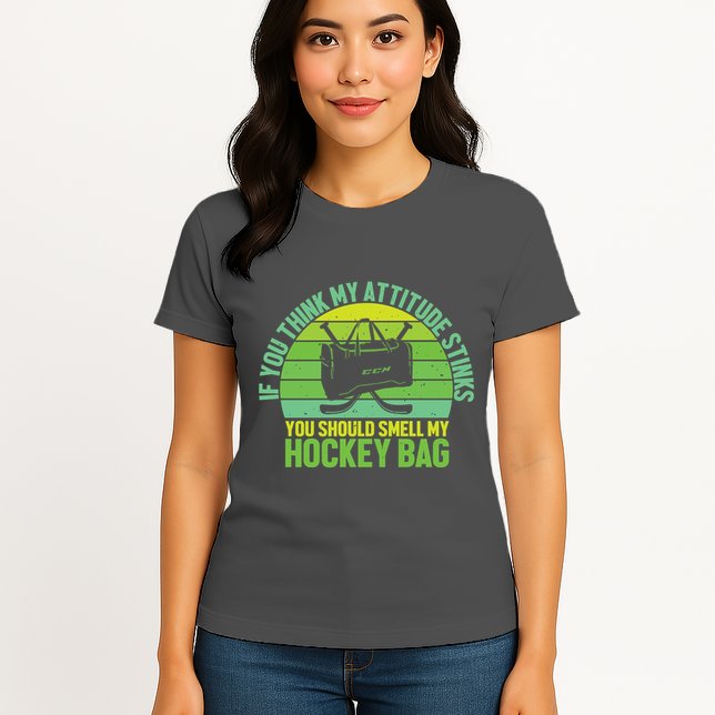 If Think My Attitude Stinks You Should Smell My Hockey Bag Womens T-Shirt